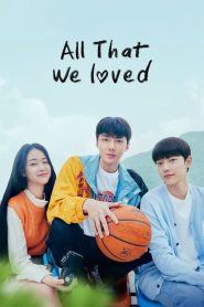 All That We Loved (2023) EP.1-8 ซับไทย